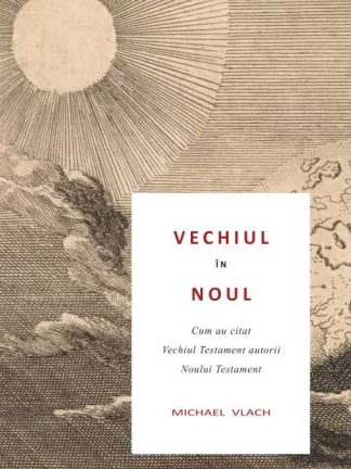 Vechiul în Noul - Cum au citat Vechiul Testament autorii Noului Testament