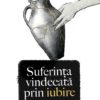 Suferința vindecată prin iubire