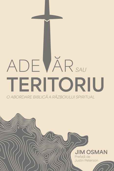 Adevar sau teritoriu Adevăr sau teritoriu. O abordare biblică a războiului spiritual